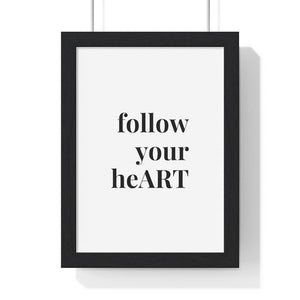 "follow your heART" Framed Poster Print