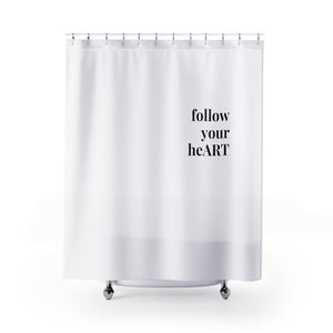 "follow your heART" Shower Curtain